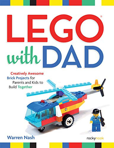 Lego With Dad: Creatively Awesome Brick Projects for Parents and Kids to Build Together