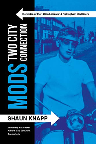 Mods: Two City Connection. Memories of the 1960's Leicester and Nottingham Mod scene