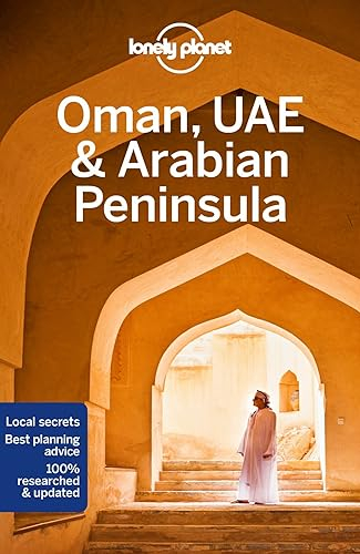 Lonely Planet Oman, UAE & Arabian Peninsula: Detailed Itineraries | Travel Like a Local | Insider Tips | Covers Bahrain, Kuwait, Oman, Qatar, Saudi Arabia, UAE, Yemen, and more (Travel Guide)