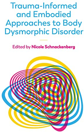 Trauma-Informed and Embodied Approaches to Body Dysmorphic Disorder