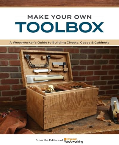 Make Your Own Toolbox: A Woodworker’s Guide to Building Chests, Cases & Cabinets
