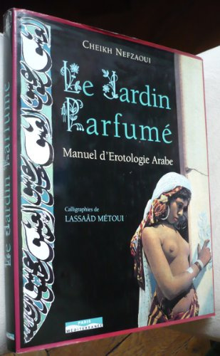 Le jardin parfumé - Manuel d'érotologie arabe (XVIe siècle)