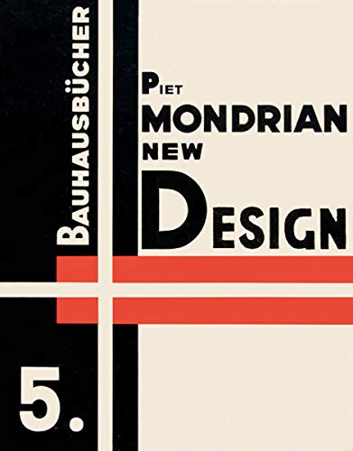 Piet Mondrian: New Design (Bauhausbücher): Bauhausbücher 5 (Bauhausbücher, 5)