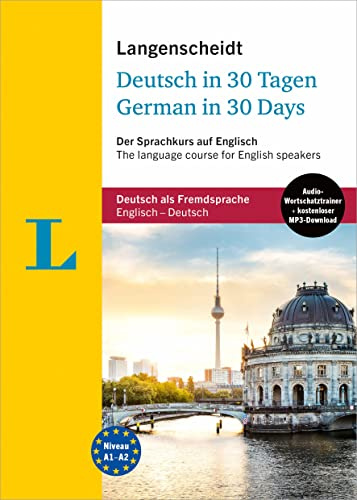 Langenscheidt Learn German in 30 days - Deutsch in 30 Tagen: The language course for English speakers -Der Sprachkurs für englische Muttersprachler (Langenscheidt Fit in 30 Tagen)