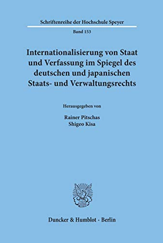 Internationalisierung von Staat und Verfassung im Spiegel des deutschen und japanischen Staats- und Verwaltungsrechts. (Schriftenreihe der Hochschule ... 1999. Mit einem Beitr. in engl. Sprache