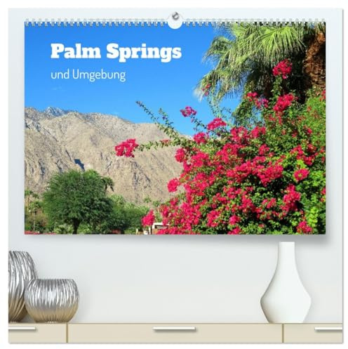 Palm Springs und Umgebung (hochwertiger Premium Wandkalender 2026 DIN A2 quer), Kunstdruck in Hochglanz: Die im sonnenverwöhnten südlichen Kalifornien ... und Nationalparks umgeben. (CALVENDO Orte)