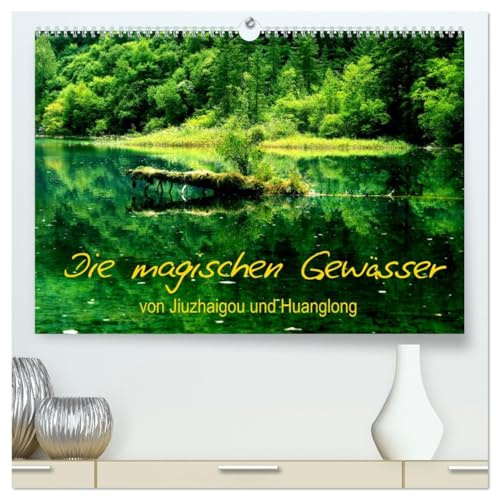 Die magischen Gewässer von Jiuzhaigou und Huanglong (hochwertiger Premium Wandkalender 2026 DIN A2 quer), Kunstdruck in Hochglanz: Zauberhate ... im glasklaren Wasser. (CALVENDO Natur)