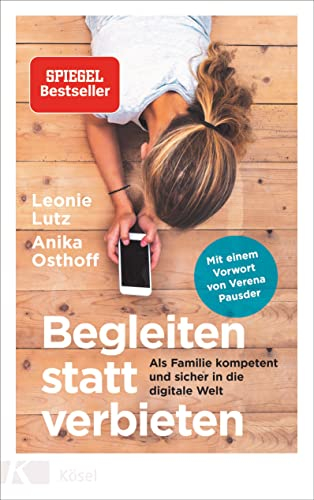 Begleiten statt verbieten: Als Familie kompetent und sicher in die digitale Welt - Mit einem Vorwort von Verena Pausder