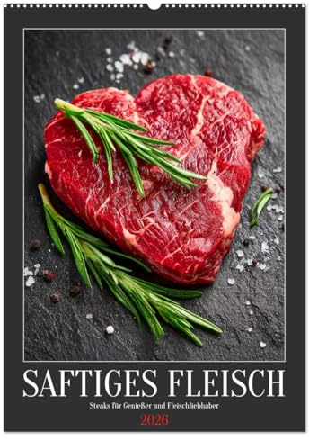 Saftiges Fleisch - Steaks für Genießer und Fleischliebhaber (Wandkalender 2026 DIN A2 hoch), CALVENDO Monatskalender: Fleisch in seiner besten Form: ... für Fleischliebhaber (CALVENDO Lifestyle)