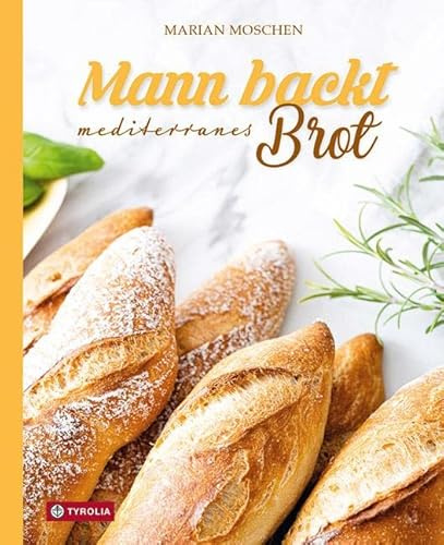 Mann backt mediterranes Brot: Baguette, Ciabatta Foacaccia & Co. Luftig-leichtes Brot mit südlichem Flair