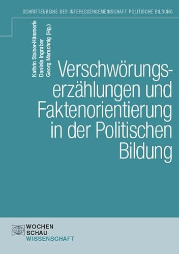 Verschwörungserzählungen und Faktenorientierung in der Politischen Bildung (Schriftenreihe der Interessengemeinschaft politische Bildung (IGPB))
