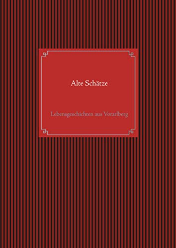 Alte Schätze: Lebensgeschichten aus Vorarlberg