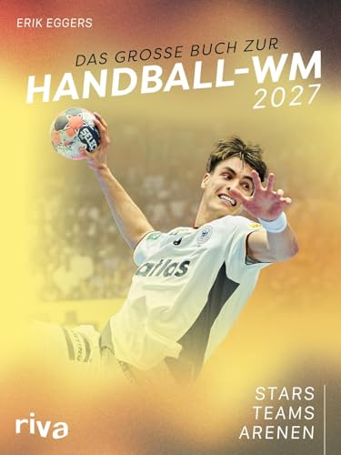 Das große Buch zur Handball-WM 2027: Stars. Teams. Arenen | Zur Heim-Weltmeisterschaft in Deutschland | Perfektes Geschenk für Sportfans | Vorwort von Henning Fritz