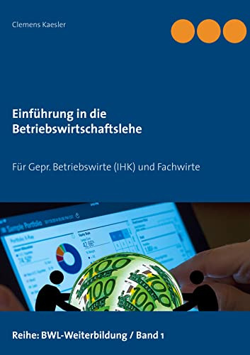 Einführung in die Betriebswirtschaftslehre: Für Geprüfte Betriebswirte (IHK) und Fachwirte (Gepr.Betriebswirt (IHK) / Fachwirte)