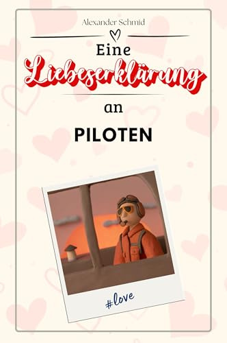 Eine Liebeserklärung an Piloten - Die große Hommage - das perfekte Geschenk für Weihnachten und Geburtstag und jeden Anlass