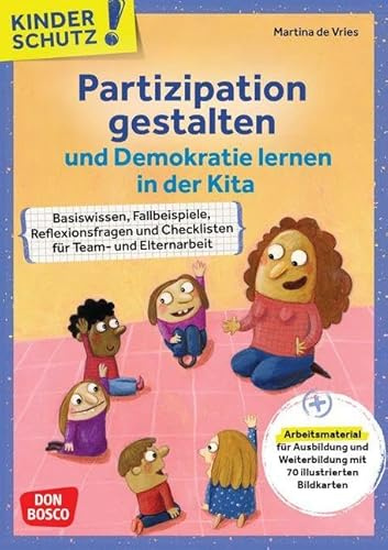 Kinderschutz: Partizipation gestalten und Demokratie lernen in der Kita: Basiswissen, Fallbeispiele, Reflexionsfragen und Checklisten für Team- und ... (Don Bosco Medienpakete für das Kindeswohl)