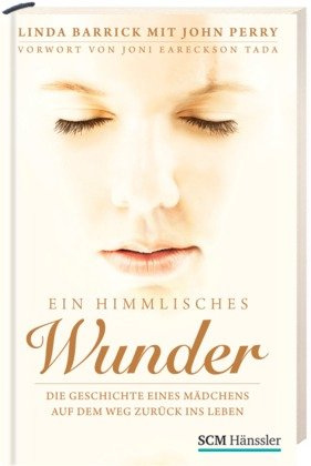 Ein himmlisches Wunder: Die Geschichte eines Mädchens auf dem Weg zurück ins Leben