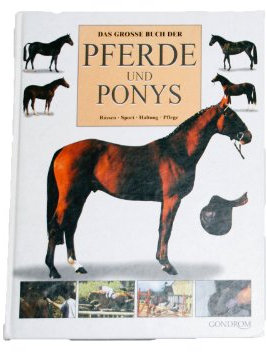 Das grosse Buch der Pferde und Ponys: Rassen, Sport, Haltung, Pflege