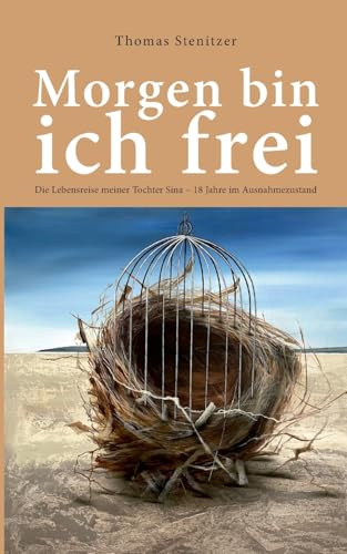 Morgen bin ich frei: Die Lebensreise meiner Tochter Sina 18 Jahre im Ausnahmezustand