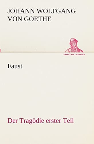 Faust: Der Tragödie erster Teil (TREDITION CLASSICS)
