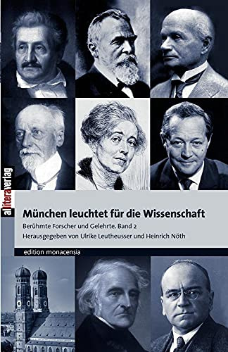 München leuchtet für die Wissenschaft. Band 2: Berühmte Forscher und Gelehrte: Berühmte Forscher und Gelehrte. Band 2 (Allitera Verlag)