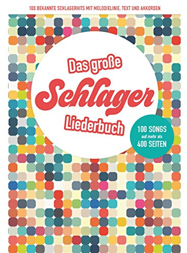 Das große Schlagerliederbuch: 100 bekannte Schlagerhits mit Melodielinie, Text und Akkorden