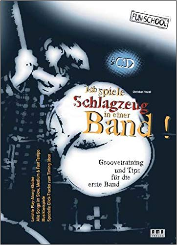 Ich spiele Schlagzeug in einer Band!: Groovetraining und Tips für die erste Band (Fun-School)