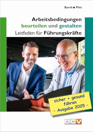 Arbeitsbedingungen beurteilen und gestalten: Leitfaden für Führungskräfte