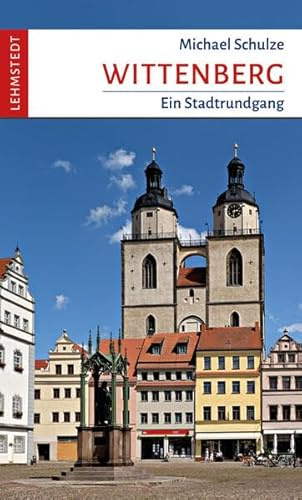 Wittenberg: Ein Stadtrundgang