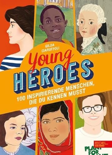 Young Heroes: 100 inspirierende Menschen, die du kennen musst