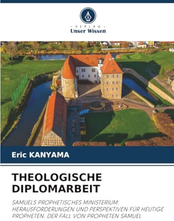 THEOLOGISCHE DIPLOMARBEIT: SAMUELS PROPHETISCHES MINISTERIUM: HERAUSFORDERUNGEN UND PERSPEKTIVEN FÜR HEUTIGE PROPHETEN. DER FALL VON PROPHETEN SAMUEL