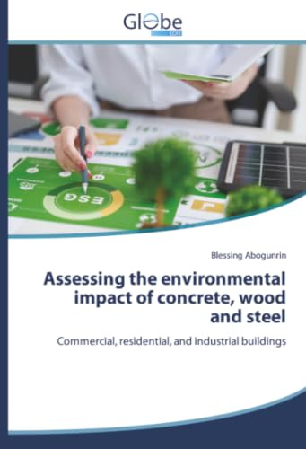 Assessing the environmental impact of concrete, wood and steel: Commercial, residential, and industrial buildings