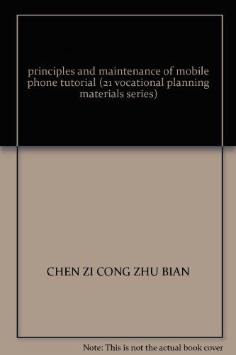 principles and maintenance of mobile phone tutorial (21 vocational planning materials series)(Chinese Edition)