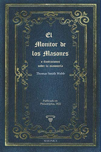 El monitor de los masones: o ilustraciones sobre la masonería (TEXTOS HISTORICOS Y CLASICOS, Band 3)