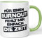 JUNIWORDS Tasse, Für einen Burnout fehlt Mir einfach die Zeit!, Wähle Farbe, Hellgrün