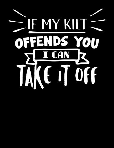If My Kilt Offends You I Can Take It Off: Funny Scottish Kilt Quote Lined Composition Notebook Or Journal - 7.44 x 9.69 – 120 pages