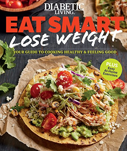 Diabetic Living Eat Smart, Lose Weight: Your Guide to Eat Right and Move More: Your Guide to Cooking Healthy & Feeling Good
