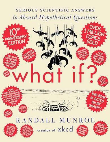 What If? 10th Anniversary Edition: Serious Scientific Answers to Absurd Hypothetical Questions