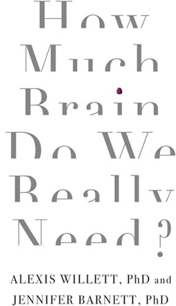 How Much Brain Do We Really Need?: Alexis Willett, PhD and Jennifer Barnett, PhD