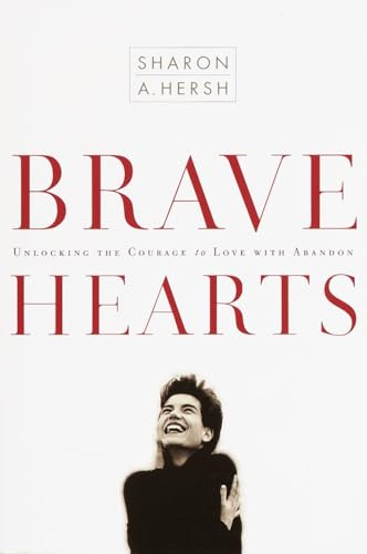 Bravehearts: Unlocking the Courage to Love with Abandon