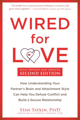 Wired for Love: How Understanding Your Partner's Brain and Attachment Style Can Help You Defuse Conflict and Build a Secure Relationship