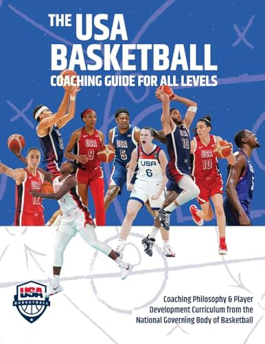The USA Basketball Coaching Guide For All Levels: Coaching Philosophy & Player Development Curriculum from the National Governing Body of Basketball
