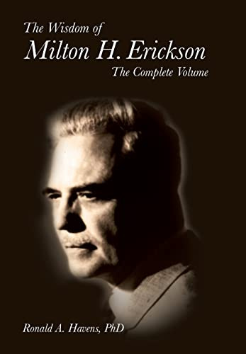 The Wisdom of Milton H Erickson: Complete Volume
