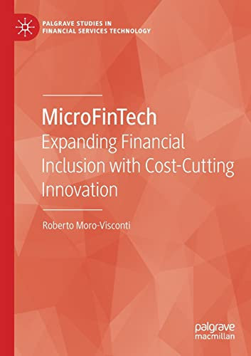 MicroFinTech: Expanding Financial Inclusion with Cost-Cutting Innovation (Palgrave Studies in Financial Services Technology)