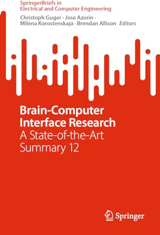 Brain-Computer Interface Research: A State-of-the-Art Summary 12 (SpringerBriefs in Electrical and Computer Engineering)