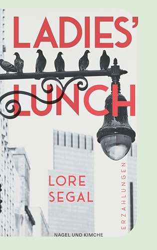 Ladies' Lunch: Erzählungen | »Lore Segal ist vielleicht näher dran als jede andere, den großen amerikanischen Roman zu schreiben.« New York Times | Warmherzig humorvolle Versöhnung mit dem Altern