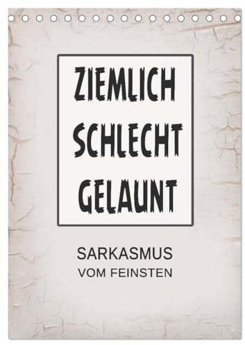 Ziemlich schlecht gelaunt (Tischkalender 2025 DIN A5 hoch), CALVENDO Monatskalender: Sarkastische Sprüche vom Feinsten (CALVENDO Spass)