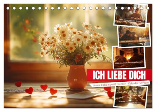 ICH LIEBE DICH - Unsere Liebe in zwölf Gründen (Tischkalender 2026 DIN A5 quer), CALVENDO Monatskalender: Emotionaler Liebeskalender für Paare mit ... Ehefrau oder Ehemann. (CALVENDO Menschen)