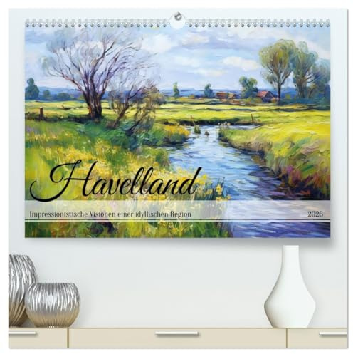 Havelland - Impressionistische Visionen einer idyllischen Region (hochwertiger Premium Wandkalender 2026 DIN A2 quer), Kunstdruck in Hochglanz: Licht ... Impressionistische Pracht (CALVENDO Orte)