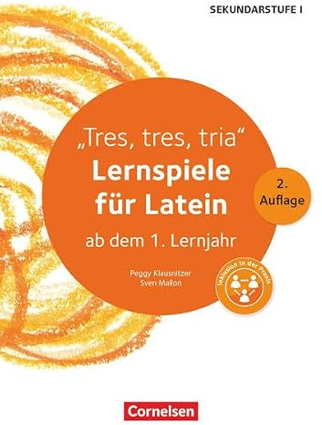 Lernen im Spiel Sekundarstufe I - Latein: Tres, tres, tria (2. Auflage) - Lernspiele für Latein ab dem 1. Lernjahr: Kopiervorlagen